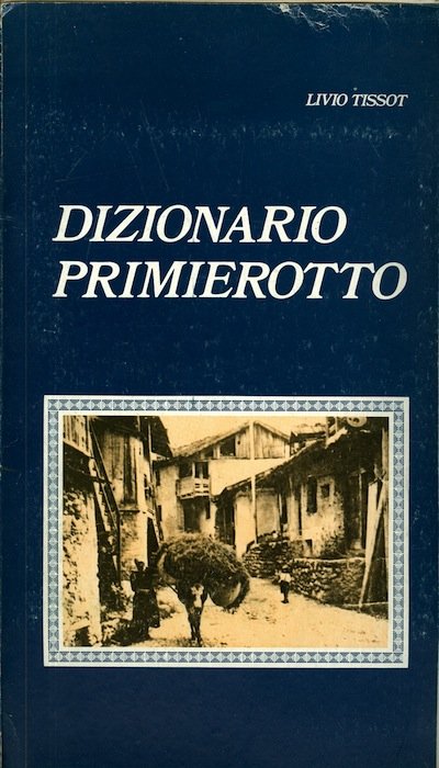 Dizionario primierotto: parole, frasi, modi di dire, proverbi del dialetto …
