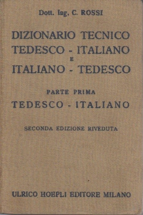 Dizionario tecnico tedesco-italiano e italiano-tedesco: 1. Tedesco-italiano.