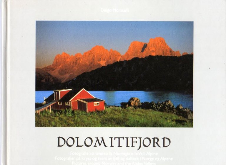Dolomitifjord: fotografie attraverso la Norvegia e le valli alpine = …