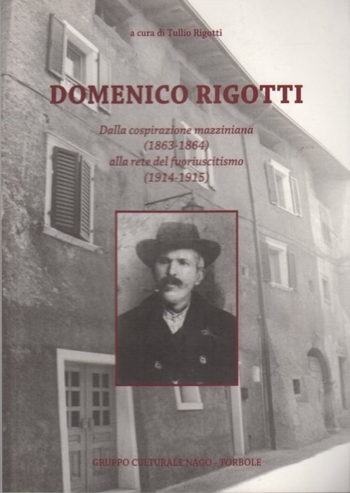 Domenico Rigotti (Nago 1847-1927): dalla cospirazione mazziniana (1863-1864) alla rete …