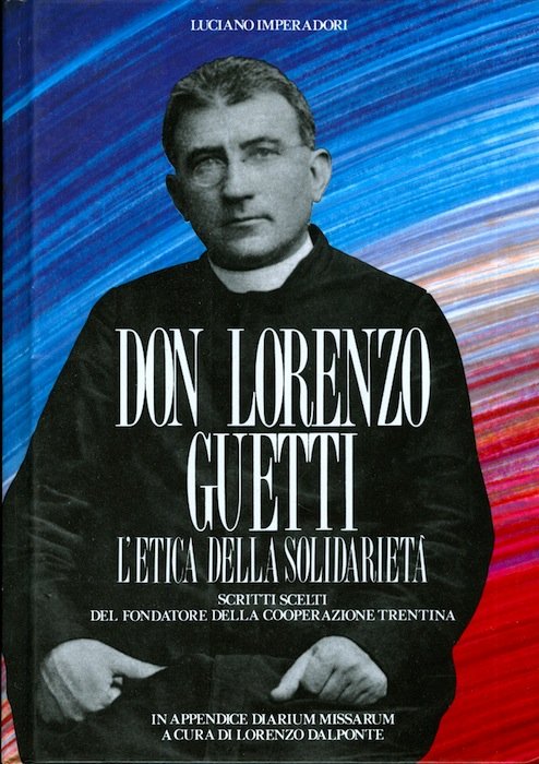 Don Lorenzo Guetti: l'etica della solidarietÃ : scritti scelti del …