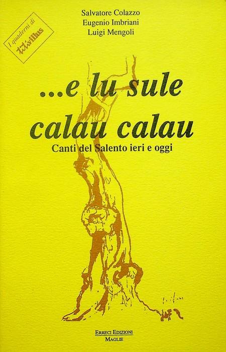 .e lu sule calau calau: canti del Salento di ieri …
