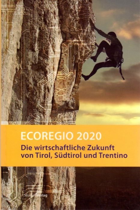 Ecoregio 2020: Die wirtschaftliche Zukunft von Tirol, Sudtirol und Trentino.