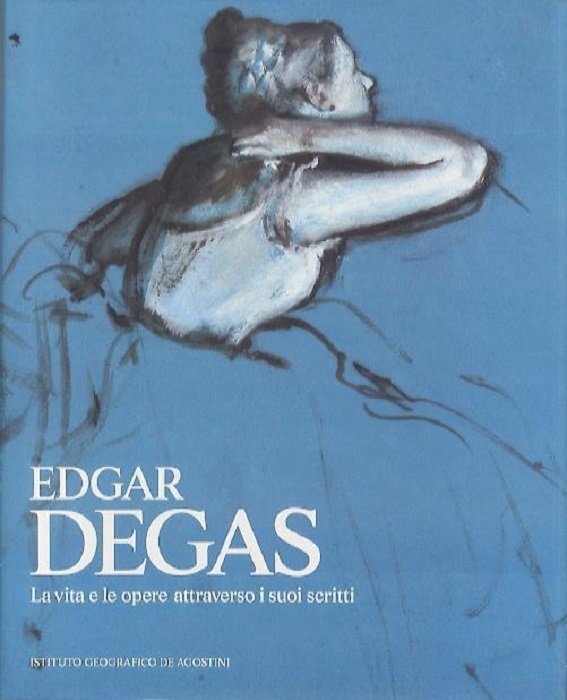Edgar Degas: la vita e le opere attraverso i suoi …
