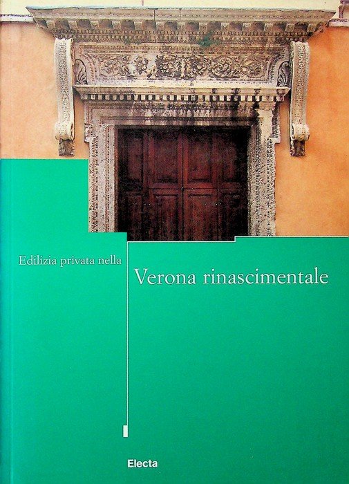 Edilizia privata nella Verona rinascimentale: convegno di studi, Verona, 24-26 …