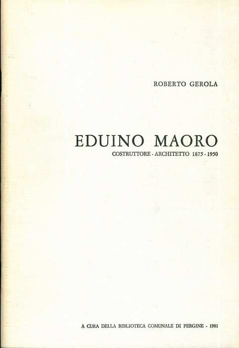 Eduino Maoro: costruttore, architetto 1875-1950.