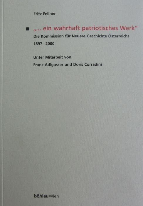 .ein wahrhaft patriotisches Werk: Die Kommission fÃ¼r Neuere Geschichte Ã–sterreichs …