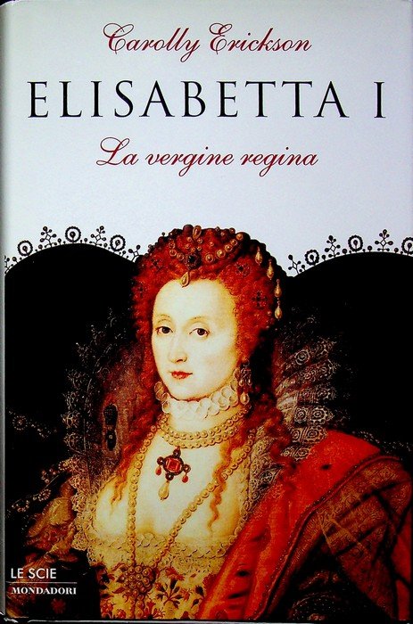 Elisabetta I: la vergine regina.