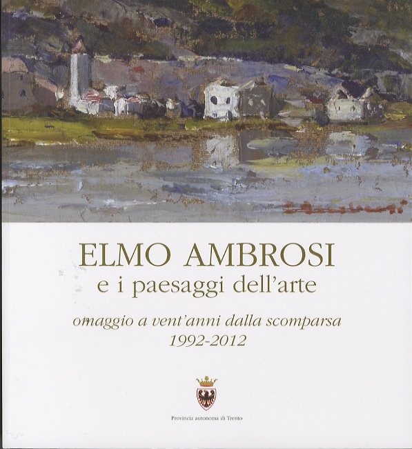 Elmo Ambrosi e i paesaggi dell'arte: omaggio a vent'anni dalla …