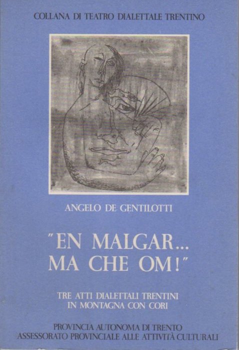 En malgar. ma che om!: tre atti dialettali trentini in …