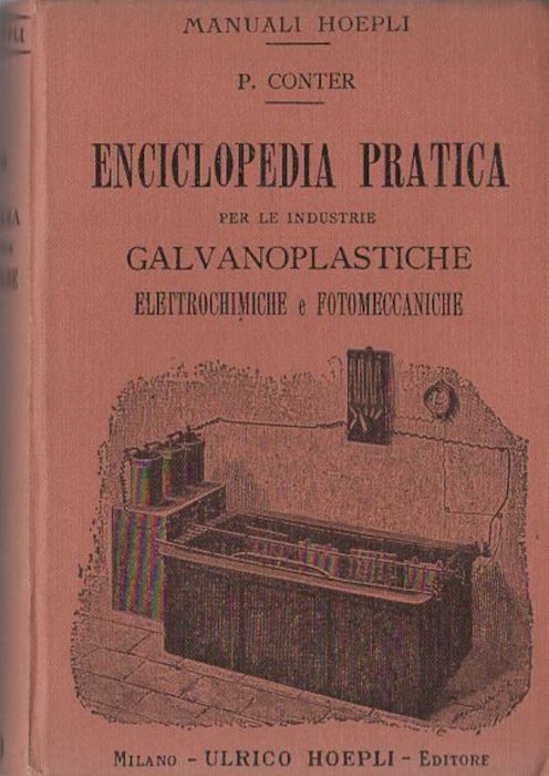 Enciclopedia pratica per le industrie galvanoplastiche elettrochimiche e fotomeccaniche.