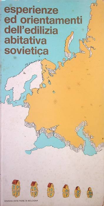 Esperienze e orientamenti dell'edilizia abitativa sovietica: mostra organizzata dall'Ente autonomo …