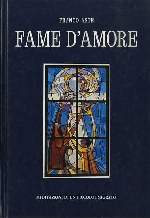 Fame d'amore: meditazioni di un piccolo emigrato.