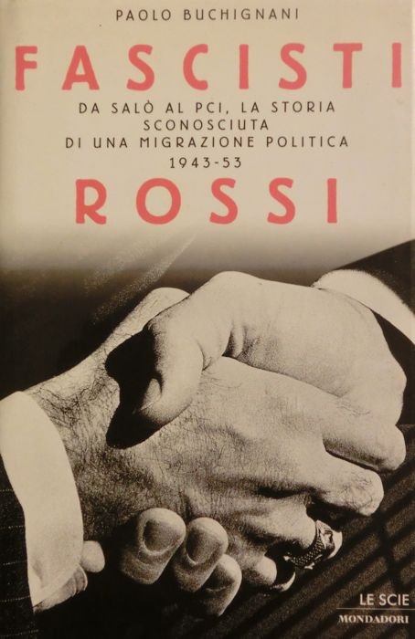 Fascisti rossi: da SalÃ² al PCI, la storia sconosciuta di una migrazione politica, 1943-53.