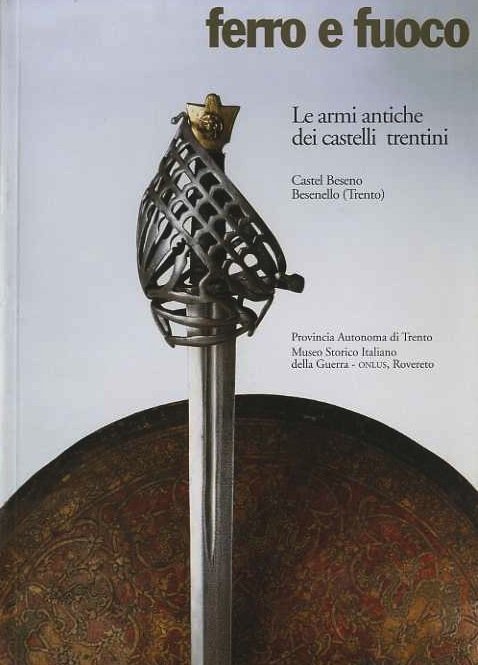Ferro e fuoco: le armi dei castelli trentini: catalogo della …
