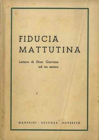 Fiducia mattutina: lettere di Dino Garrone ad un amico.