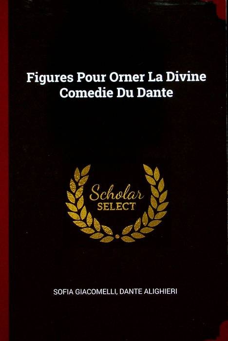 Figures Pour Orner La Divine Comedie Du Dante.