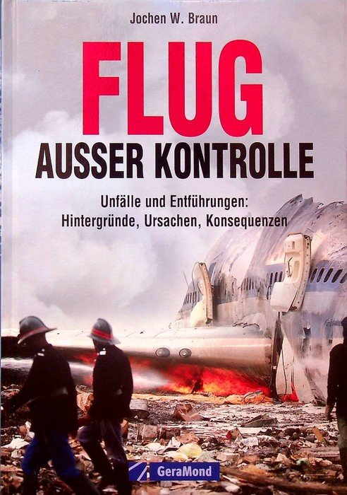 Flug auÃŸer Kontrolle: UnfÃ¤lle und EntfÃ¼hrungen: HintergrÃ¼nde, Ursachen, Konsequenzen.