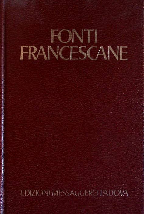 Fonti francescane: scritti e biografie di san Francesco d'Assisi, cronache …
