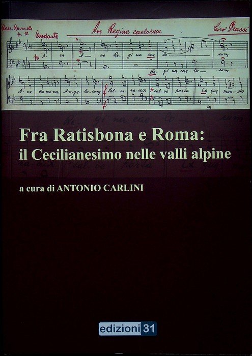 Fra Ratisbona e Roma: il Cecilianesimo nelle valli alpine: Convegno … | Immagine principale