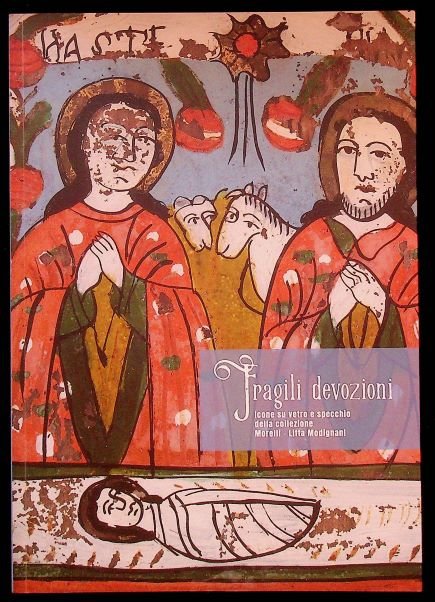 Fragili devozioni: icone su vetro e specchio della collezione Morelli-Litta …