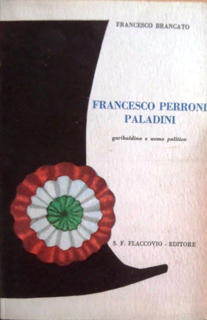 Francesco Perroni Paladini: garibaldino e uomo politico.