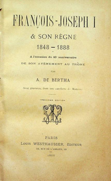 Francois-Joseph I et son regne: 1848-1888: a l'occasion du 40. …