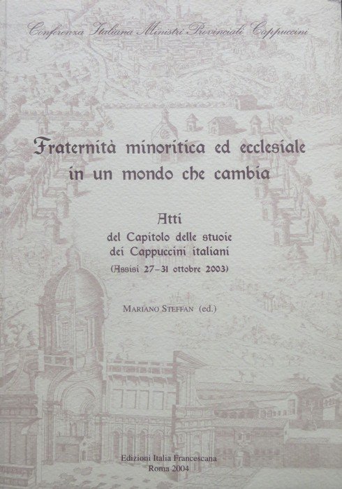 FraternitÃ minoritica ed ecclesiale in un mondo che cambia: atti …
