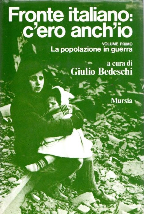 Fronte italiano: c'ero anch'io: Volume primo: La popolazione in guerra.