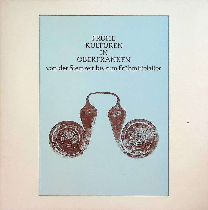 Frühe Kulturen in Oberfranken von der Steinzeit bis zum Frühmittelalter.