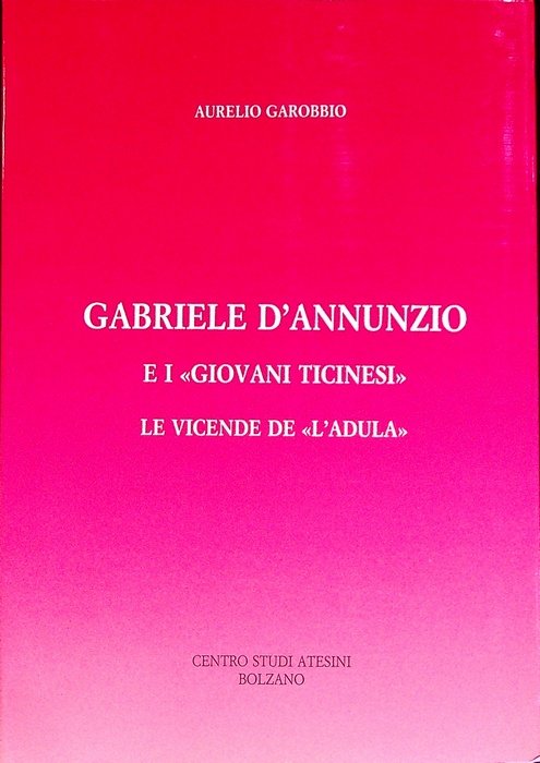 Gabriele D'Annunzio e i giovani ticinesi: le vicende de L'Adula …