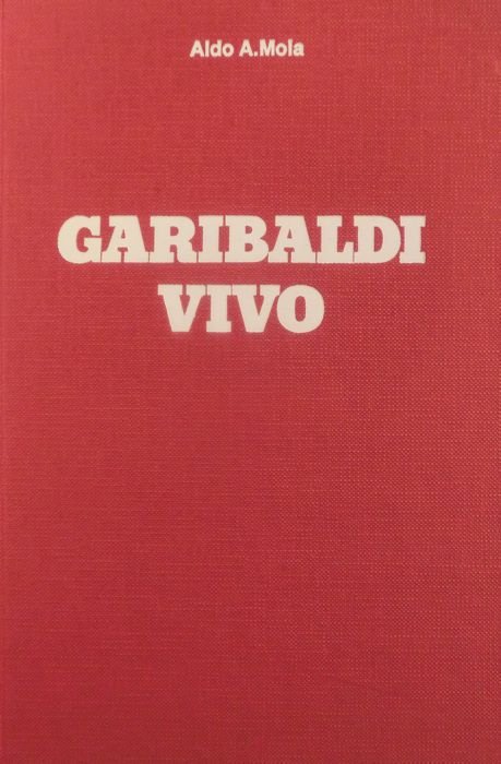 Garibaldi vivo: antologia critica degli scritti con documenti inediti.