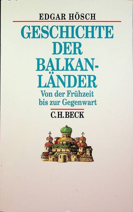 Geschichte der BalkanlÃ¤nder: von der FrÃ¼hzeit bis zur Gegenwart.