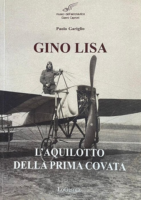 Gino Lisa: l�aquilotto della prima covata: nella valorosa storia dell�aeronautica …
