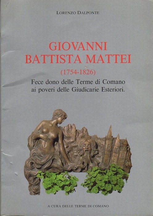 Giovanni Battista Mattei (1754-1826) fece dono delle Terme di Comano …