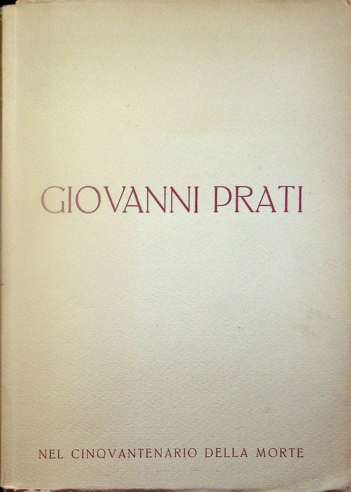 Giovanni Prati nel cinquantenario della morte a cura del R. Liceo ginnasio Giovanni Prati, dell'Istituto fascista di cultura di Trento e dell'Associazione fascista della scuola.
