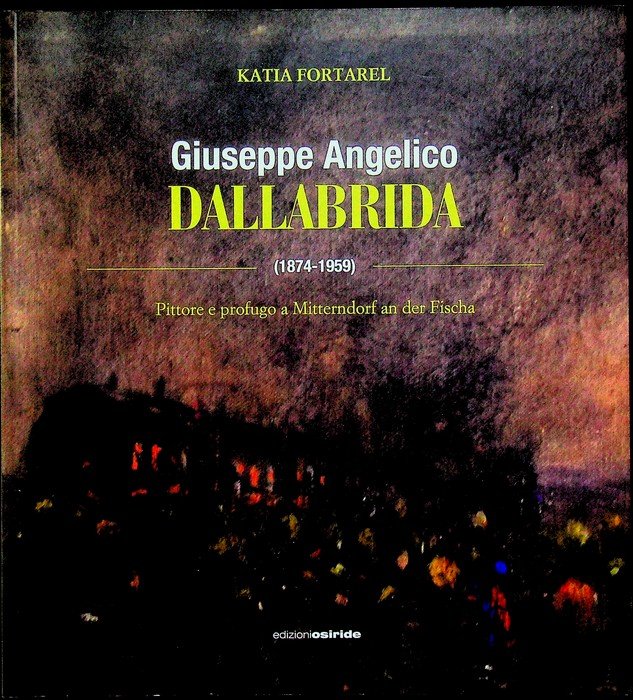 Giuseppe Angelico Dallabrida: (1874-1959): pittore e profugo a Mitterndorf an …