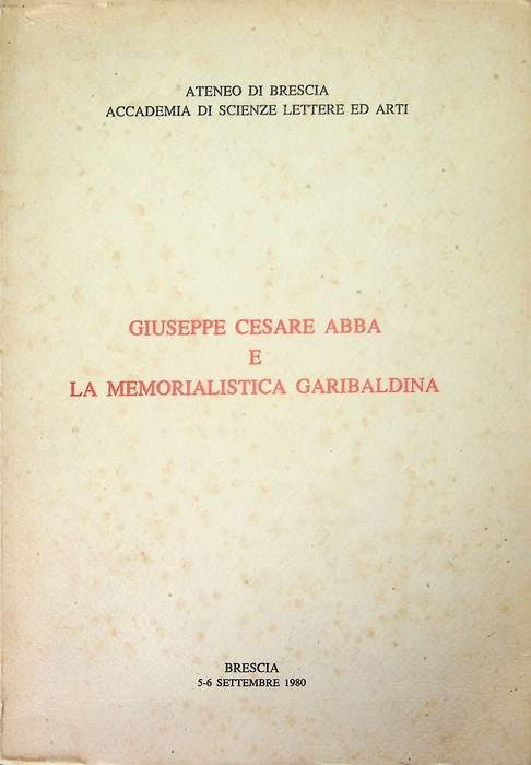 Giuseppe Cesare Abba e la memorialistica garibaldina: Brescia 5-6 settembre …