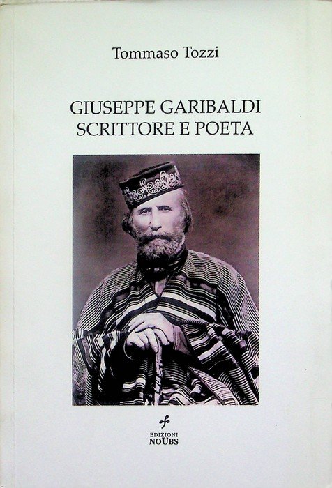 Giuseppe Garibaldi scrittore e poeta.