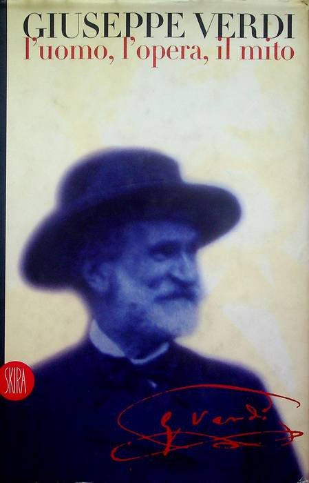 Giuseppe Verdi: l'uomo, l'opera, il mito.