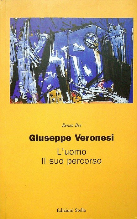 Giuseppe Veronesi: l'uomo il suo percorso.