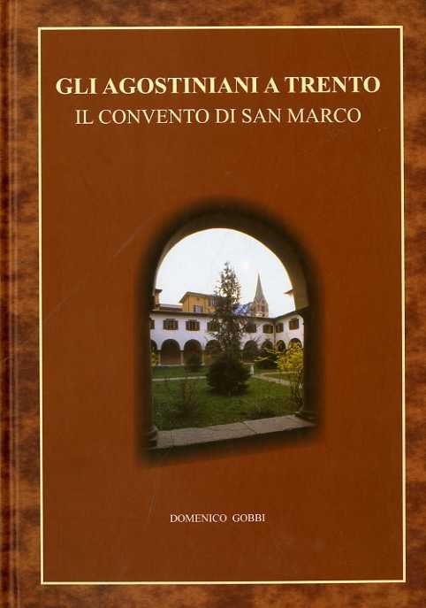 Gli agostiniani a Trento: il convento di San Marco: (secoli …