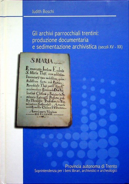 Gli archivi parrocchiali trentini: produzione documentaria e sedimentazione archivistica (secoli …