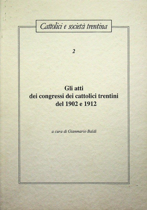 Gli atti dei congressi cattolici trentini del 1902 e 1912.
