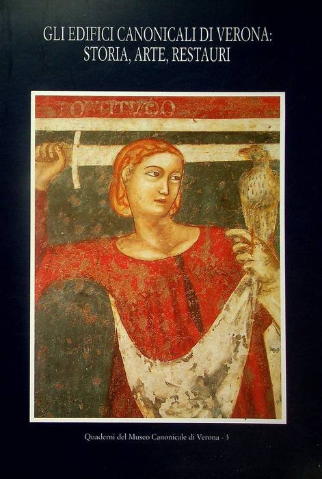 Gli edifici canonicali di Verona: storia, arte, restauri.