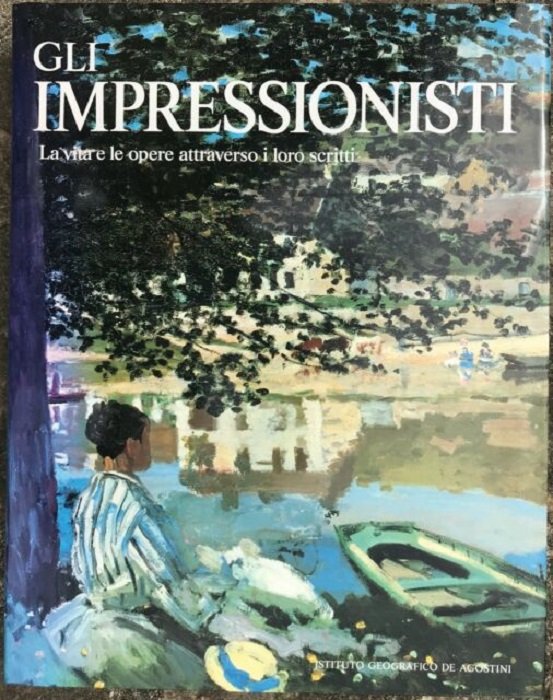 Gli impressionisti: la vita e le opere attraverso i loro …