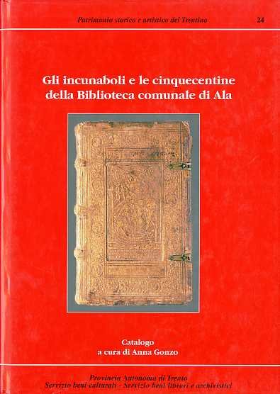 Gli incunaboli e le cinquecentine della Biblioteca comunale di Ala.