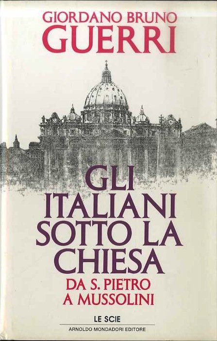 Gli italiani sotto la Chiesa: da san Pietro a Mussolini.