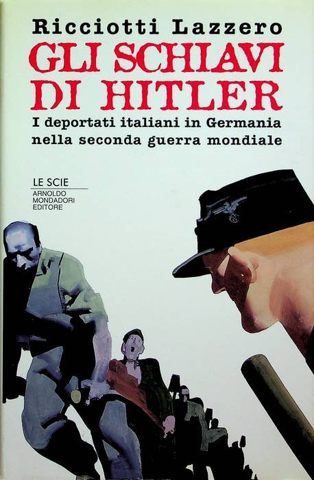 Gli schiavi di Hitler: i deportati italiani in Germania nella …