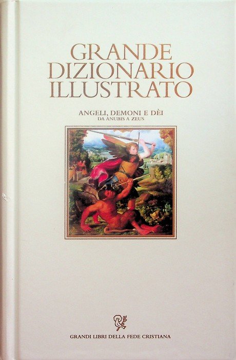 Grande dizionario illustrato: angeli, demoni e dei: da Anubis a …